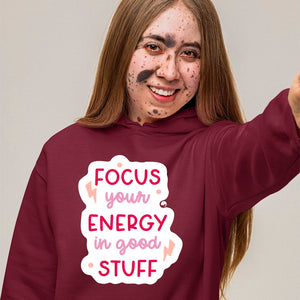 Hoodie Unisex Focus Your Energy In Good Stuff