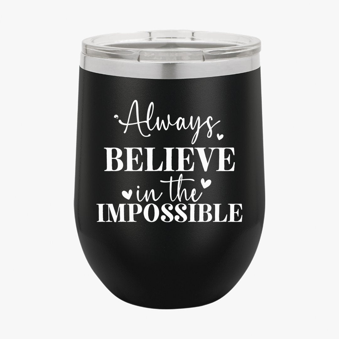 Wine Tumbler Always Believe In The Impossible