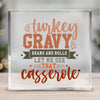 Square Acrylic glass Turkey Gravy Beans And Rolls Let Me See That Casserole