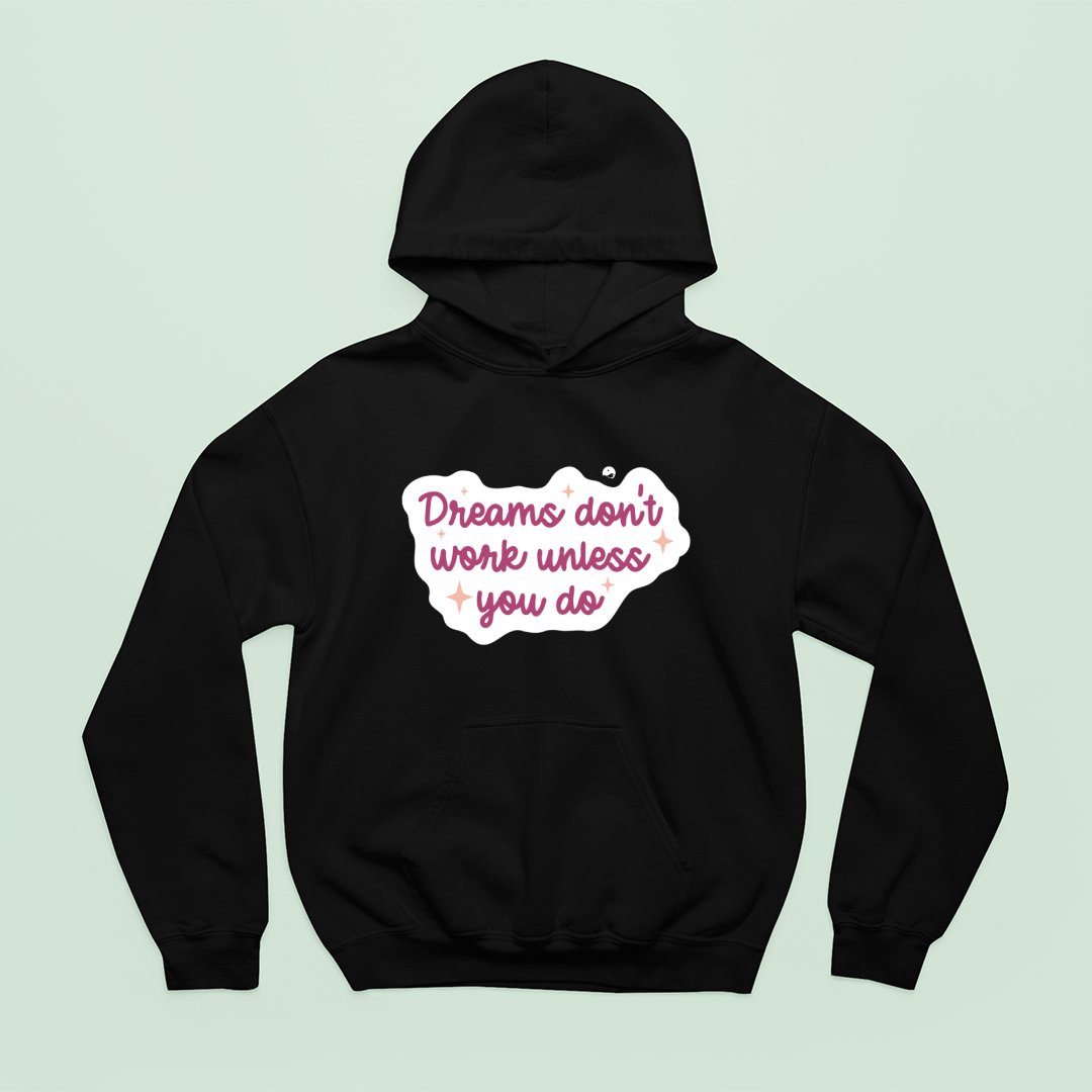 Hoodie Unisex Dreams Don't Work Unless You Do