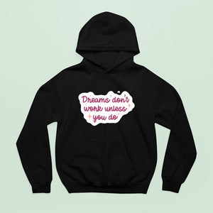 Hoodie Unisex Dreams Don't Work Unless You Do