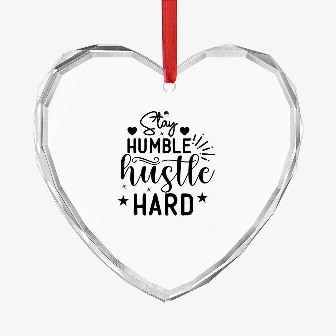 Crystal Glass Ornament Stay Humble Hustle Hard