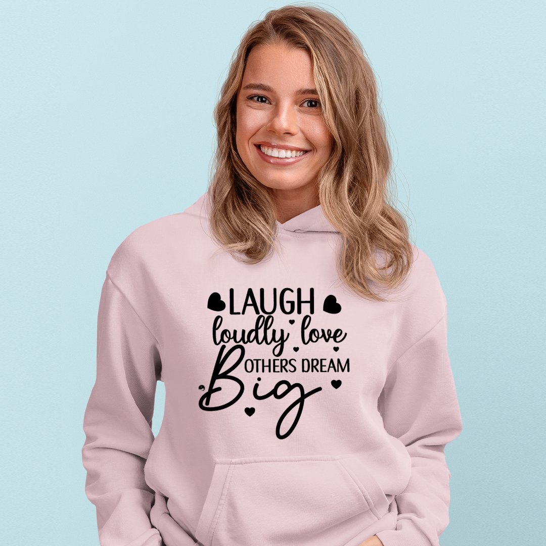 Hoodie Unisex Laugh Loudly Love Others Dream Big