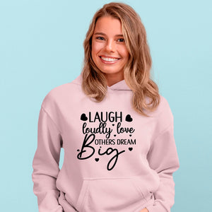 Hoodie Unisex Laugh Loudly Love Others Dream Big