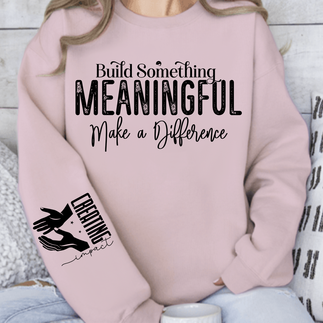Sweatshirt Unisex Build Something Meaningful
