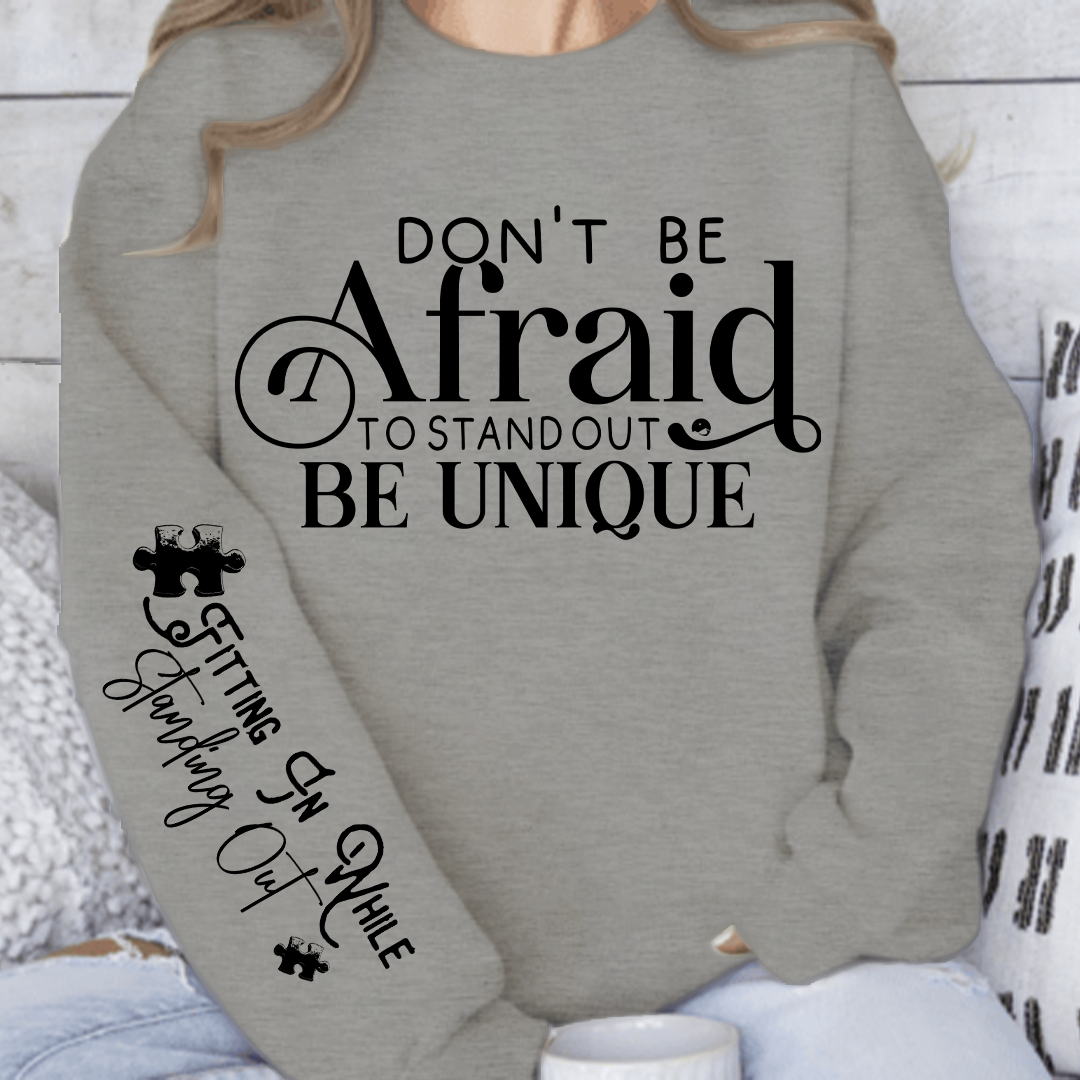 Sweatshirt Unisex Dont Be Afraid to Stand Out Be Unique