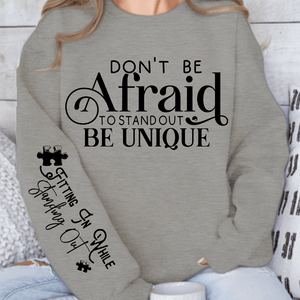 Sweatshirt Unisex Dont Be Afraid to Stand Out Be Unique