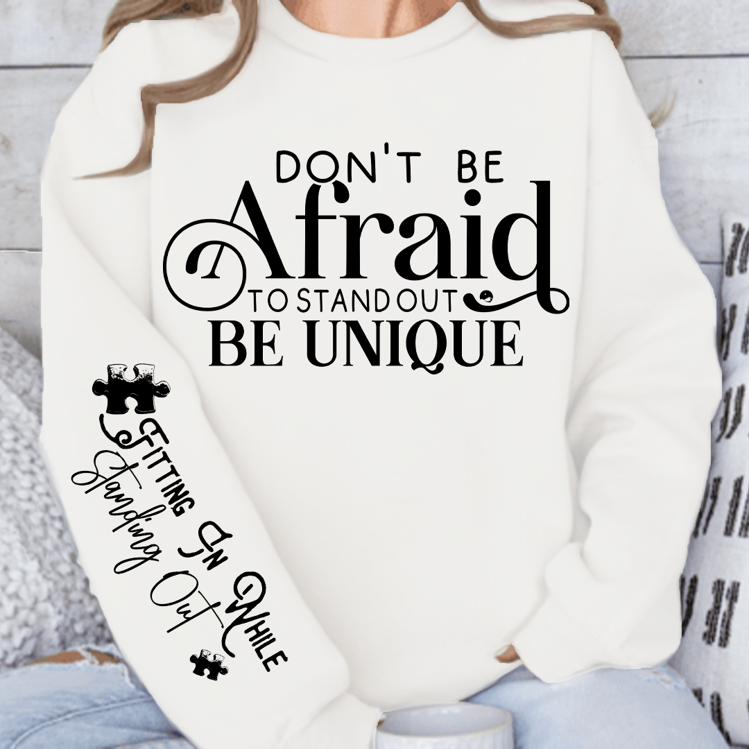 Sweatshirt Unisex Dont Be Afraid to Stand Out Be Unique