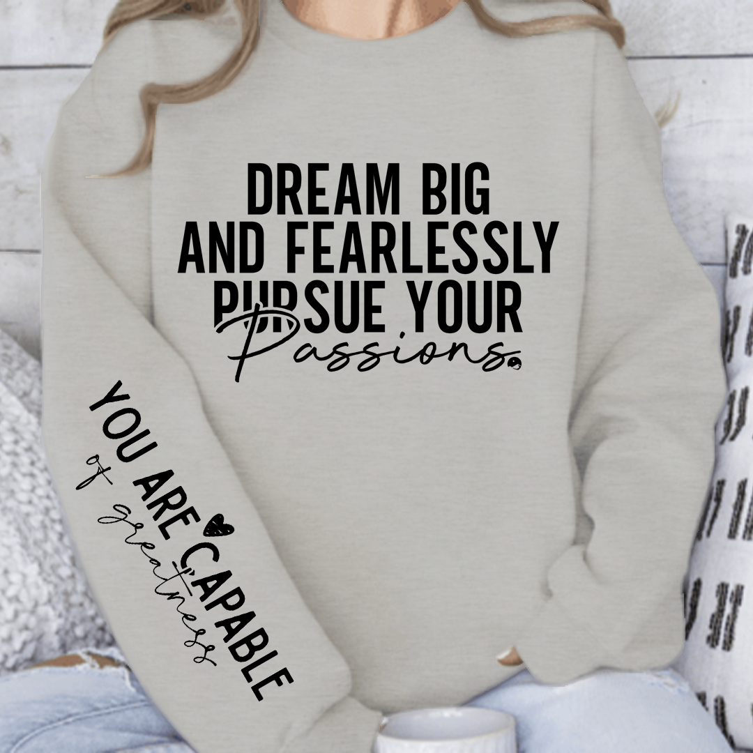 Sweatshirt Unisex Dream big and fearlessly pursue your passions