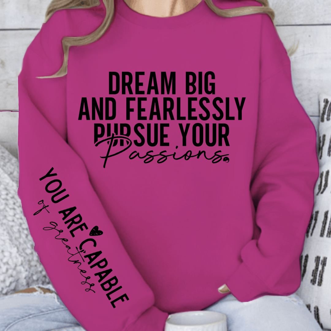 Sweatshirt Unisex Dream big and fearlessly pursue your passions