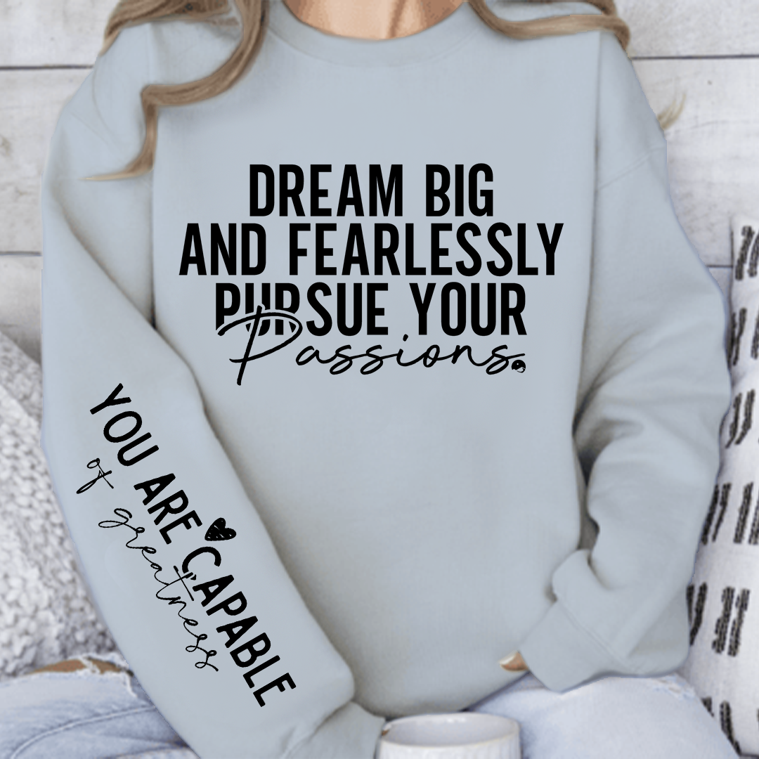 Sweatshirt Unisex Dream big and fearlessly pursue your passions