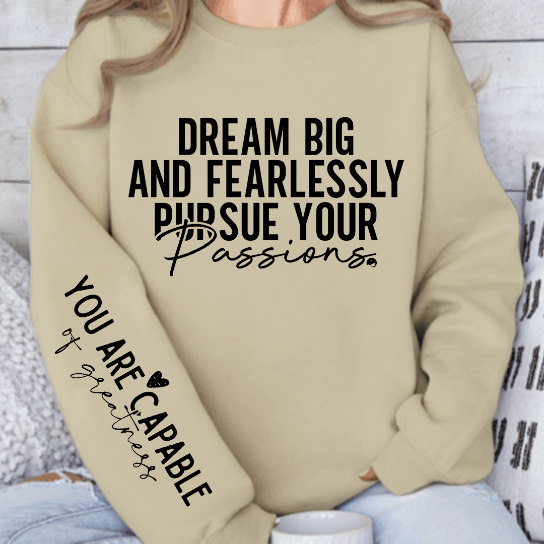 Sweatshirt Unisex Dream big and fearlessly pursue your passions