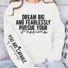 Sweatshirt Unisex Dream big and fearlessly pursue your passions