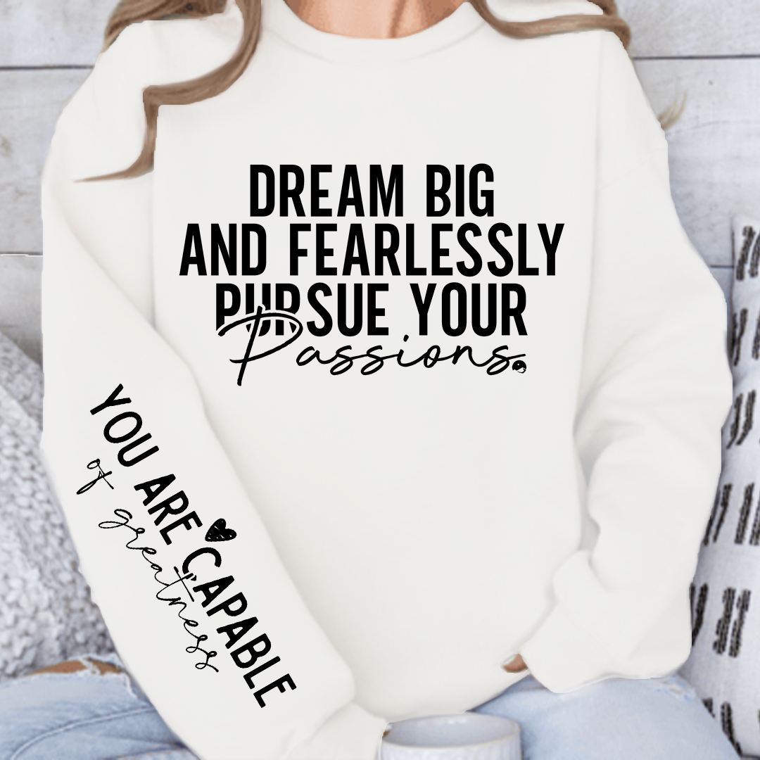Sweatshirt Unisex Dream big and fearlessly pursue your passions