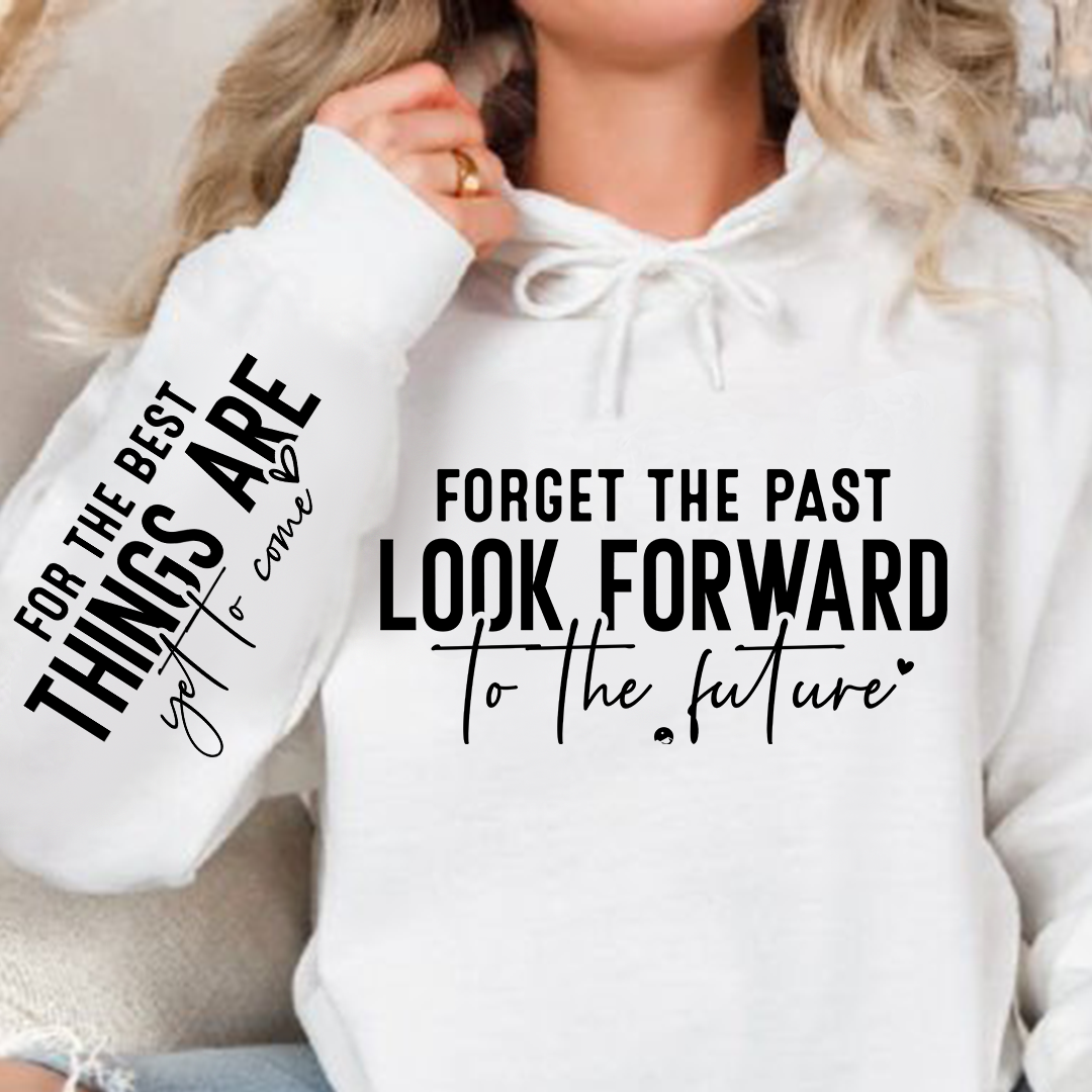 Hoodie Unisex Forget The Past Look Forward To The Future