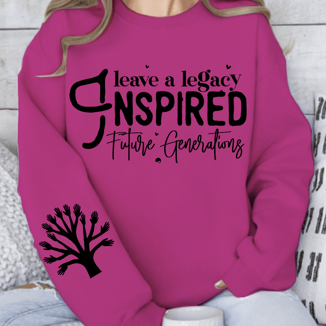 Sweatshirt Unisex Leave a Legacy Inspired Future Generations
