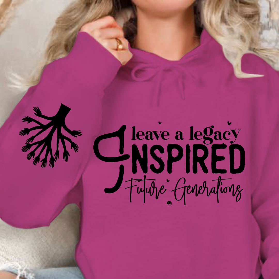 Hoodie Unisex Leave a Legacy Inspired Future Generations