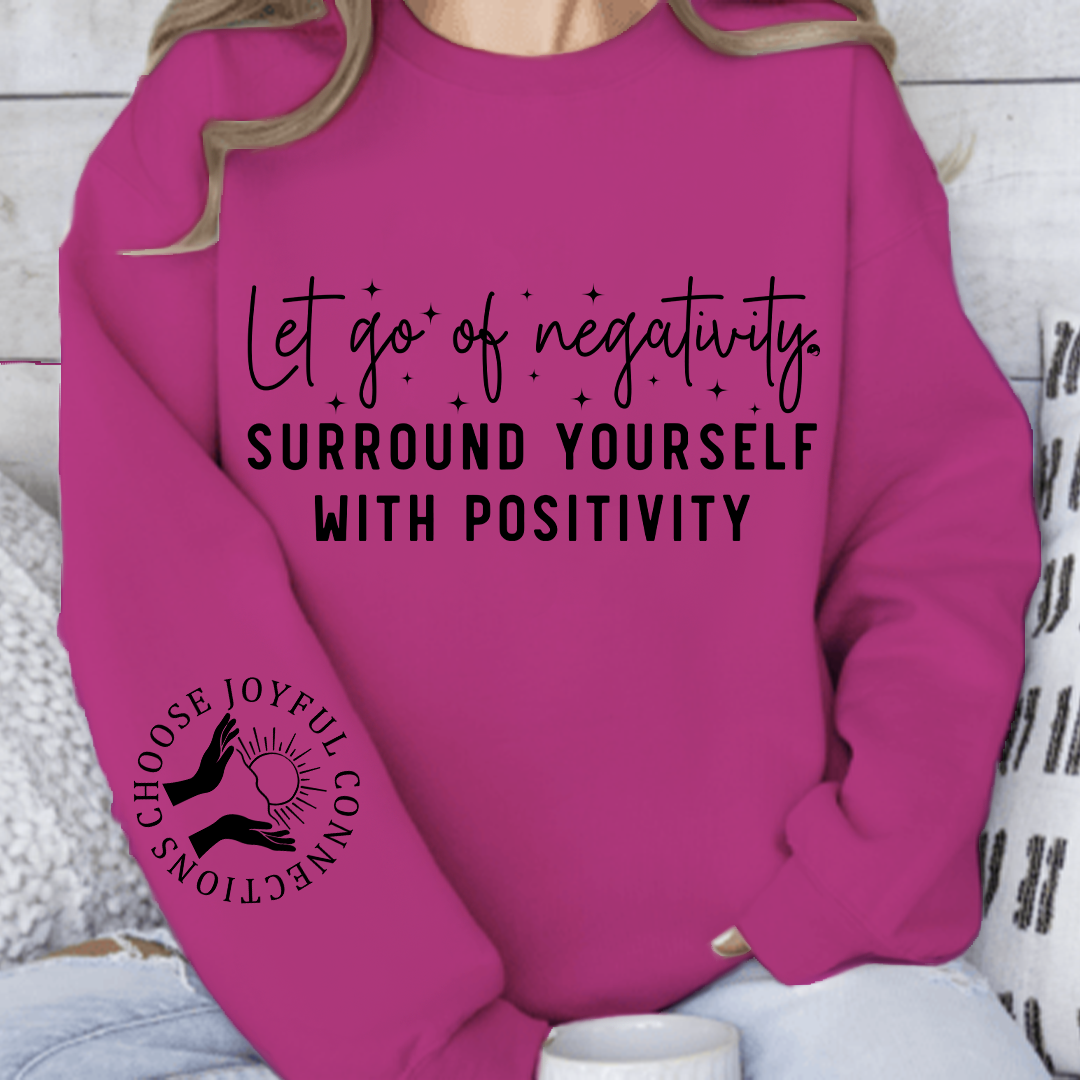 Sweatshirt Unisex Let Go Of Negativity, Surround Yourself With Positivity