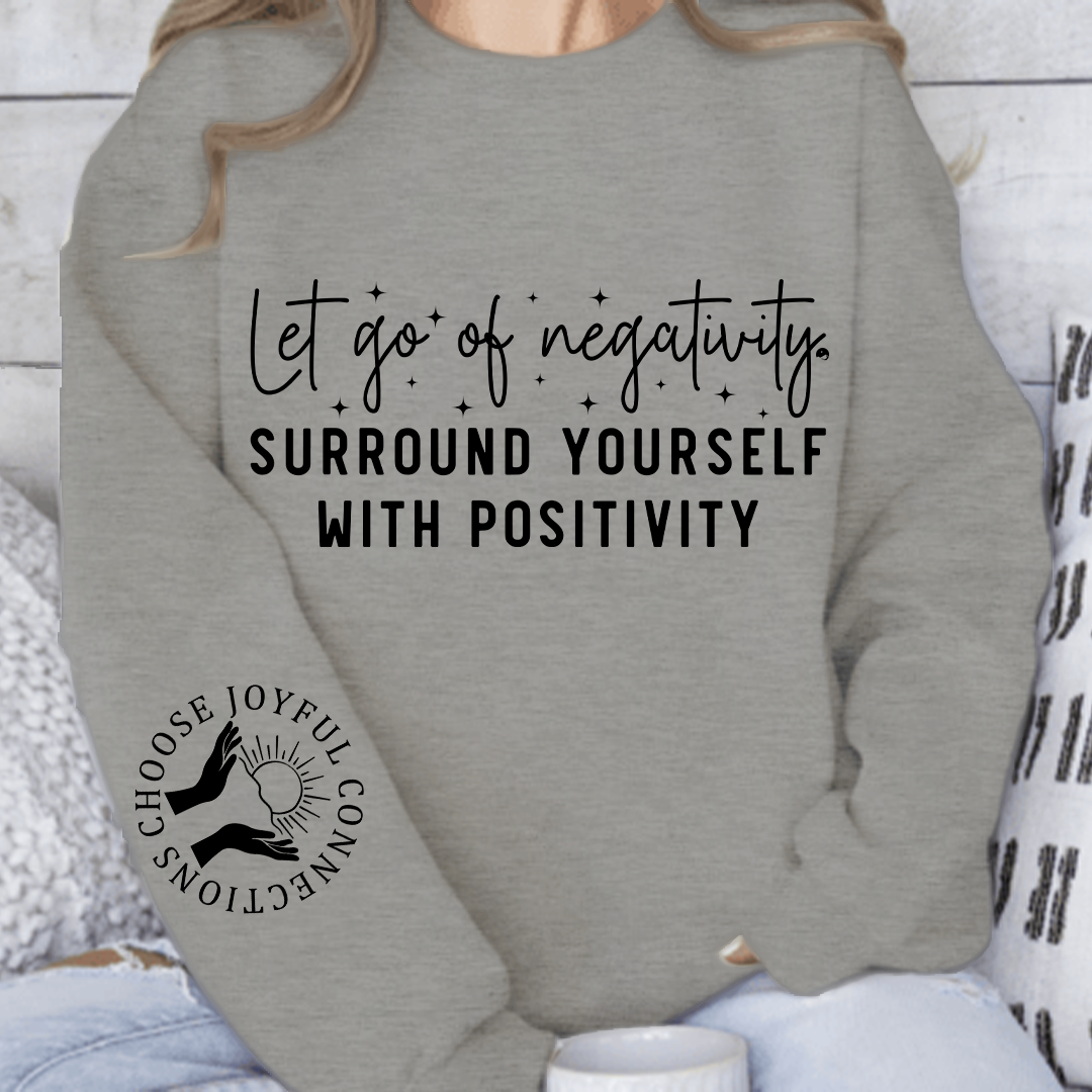 Sweatshirt Unisex Let Go Of Negativity, Surround Yourself With Positivity