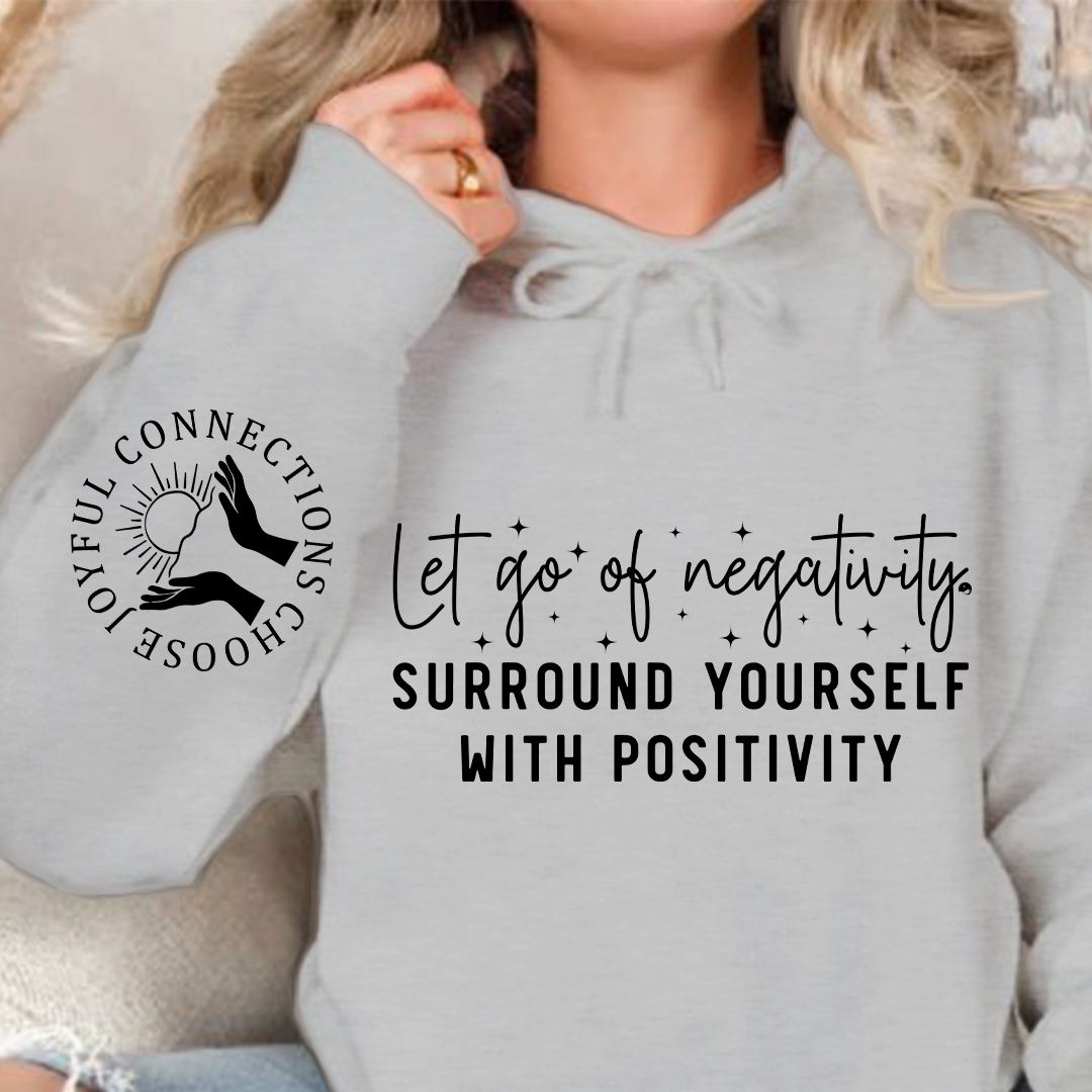 Hoodie Unisex Let Go Of Negativity, Surround Yourself With Positivity