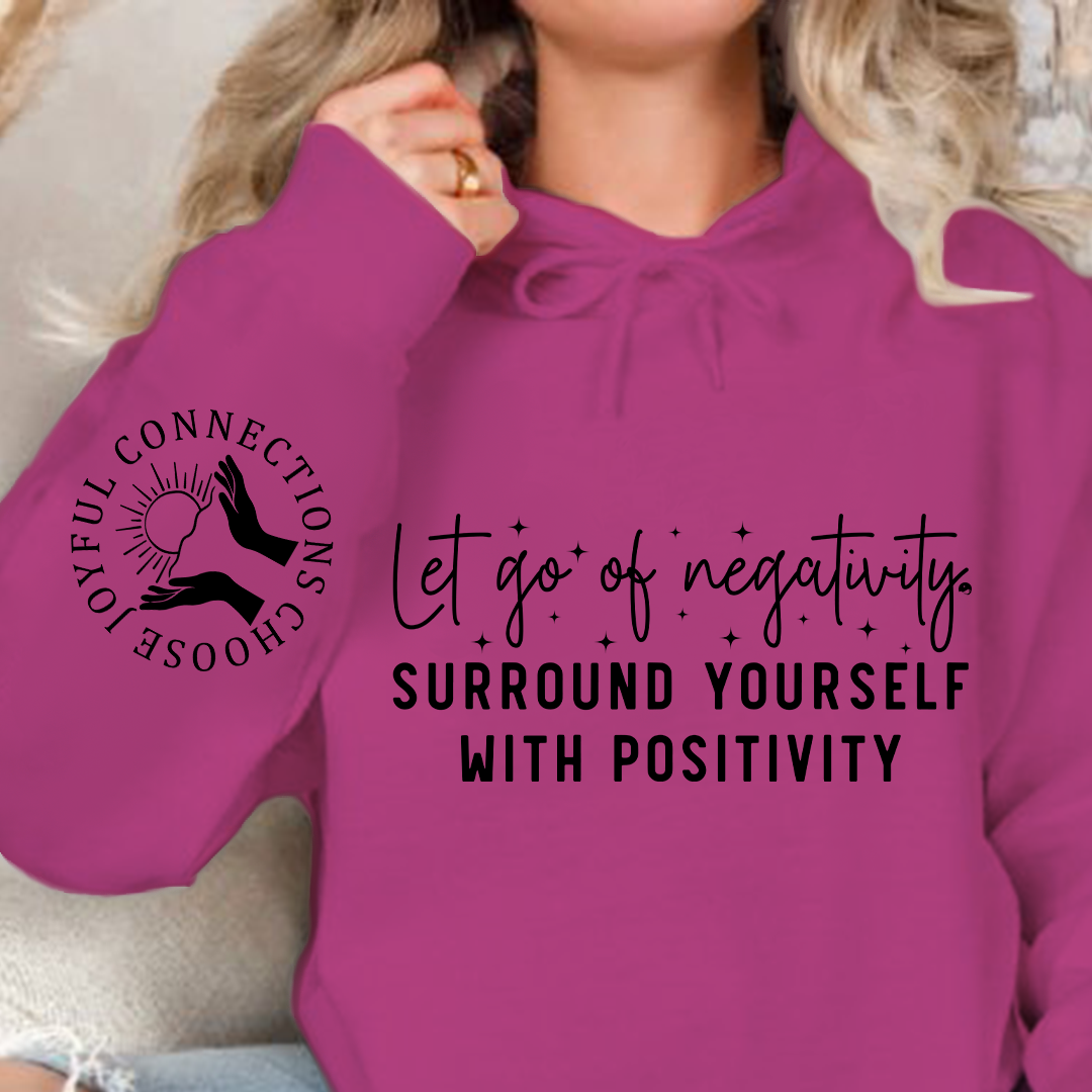 Hoodie Unisex Let Go Of Negativity, Surround Yourself With Positivity