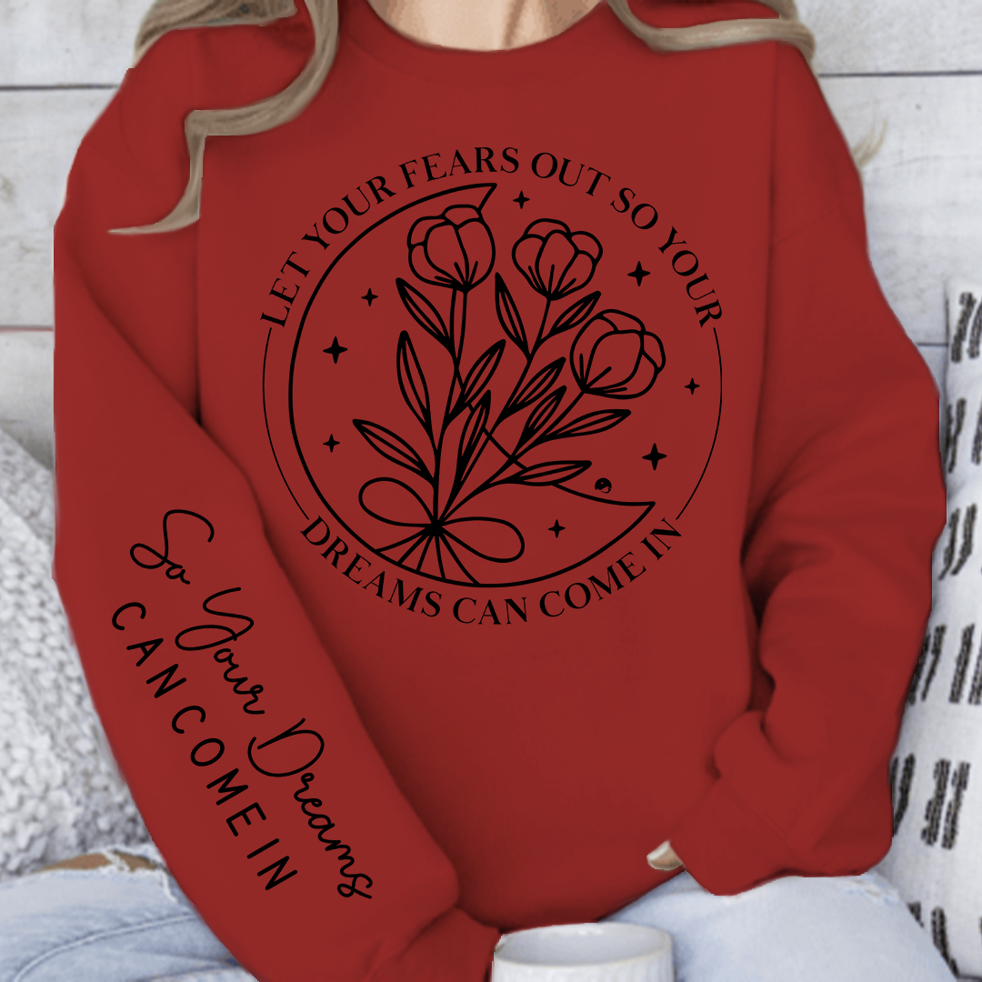 Sweatshirt Unisex Let Your Fears Out So Your Dreams Can Come In