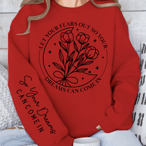 Sweatshirt Unisex Let Your Fears Out So Your Dreams Can Come In