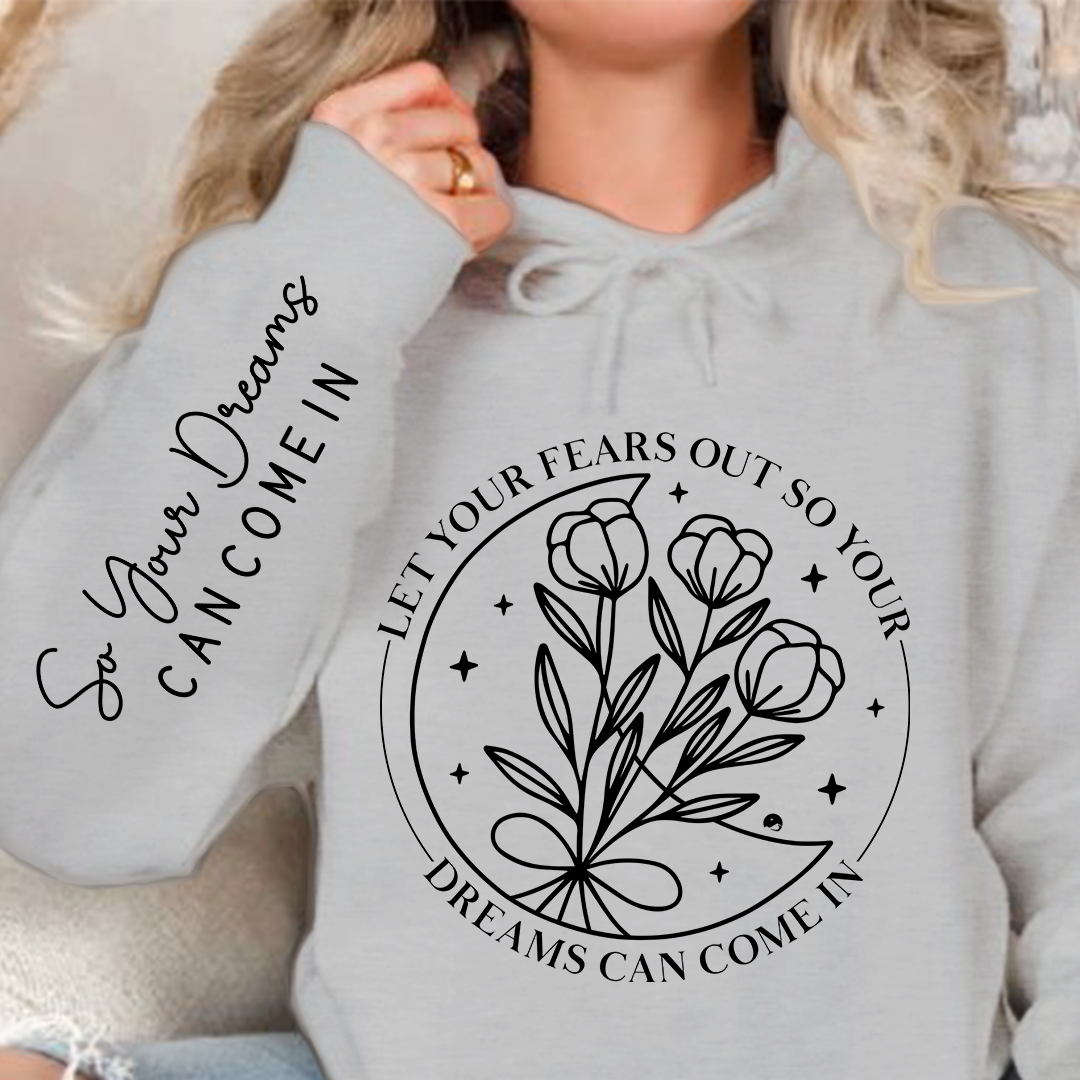 Hoodie Unisex Let Your Fears Out So Your Dreams Can Come In
