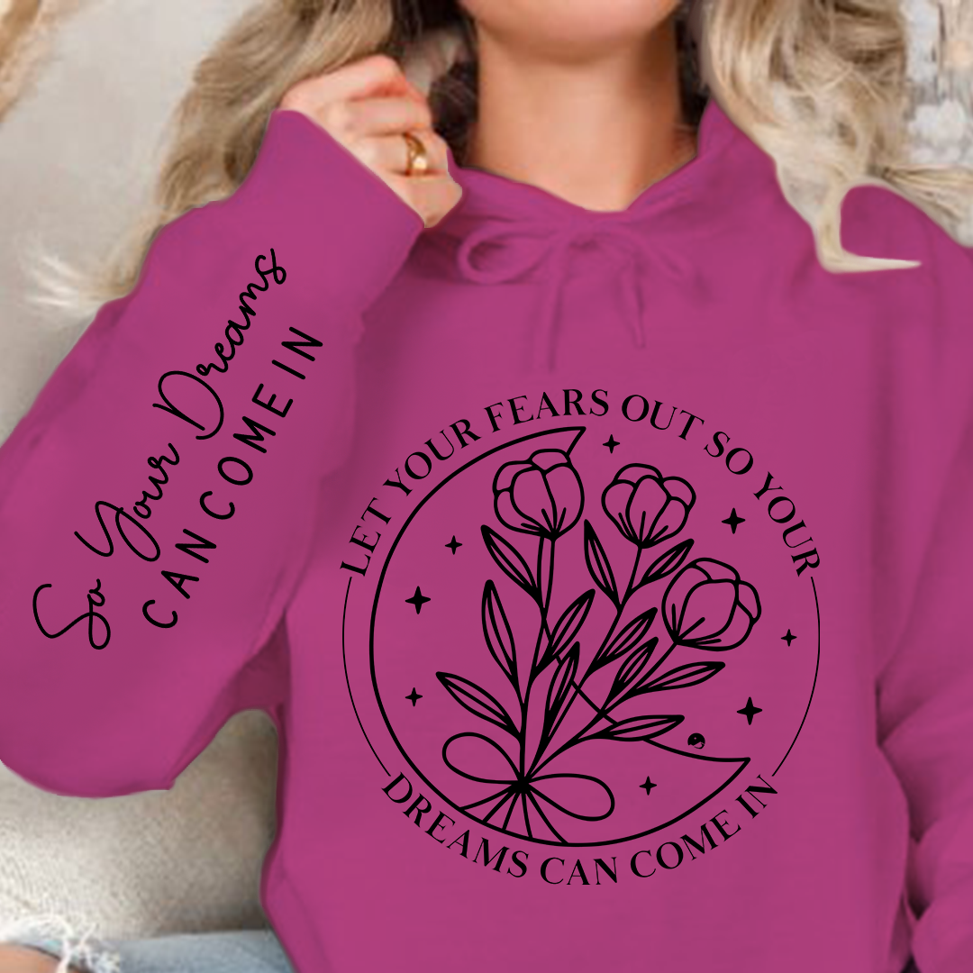 Hoodie Unisex Let Your Fears Out So Your Dreams Can Come In