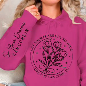 Hoodie Unisex Let Your Fears Out So Your Dreams Can Come In