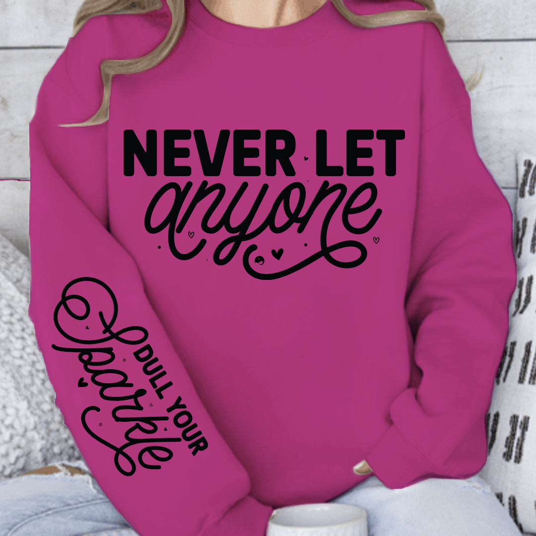 Sweatshirt Unisex Never Let Anyone, Dull Your Sparkle