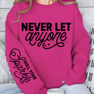Sweatshirt Unisex Never Let Anyone, Dull Your Sparkle