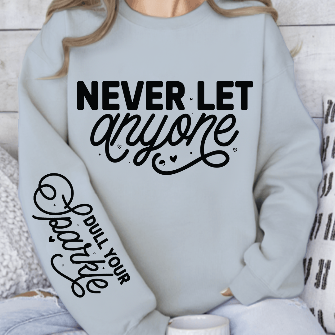 Sweatshirt Unisex Never Let Anyone, Dull Your Sparkle