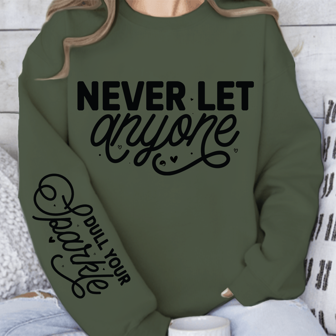 Sweatshirt Unisex Never Let Anyone, Dull Your Sparkle