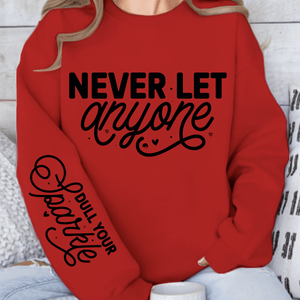 Sweatshirt Unisex Never Let Anyone, Dull Your Sparkle