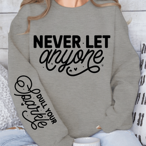Sweatshirt Unisex Never Let Anyone, Dull Your Sparkle