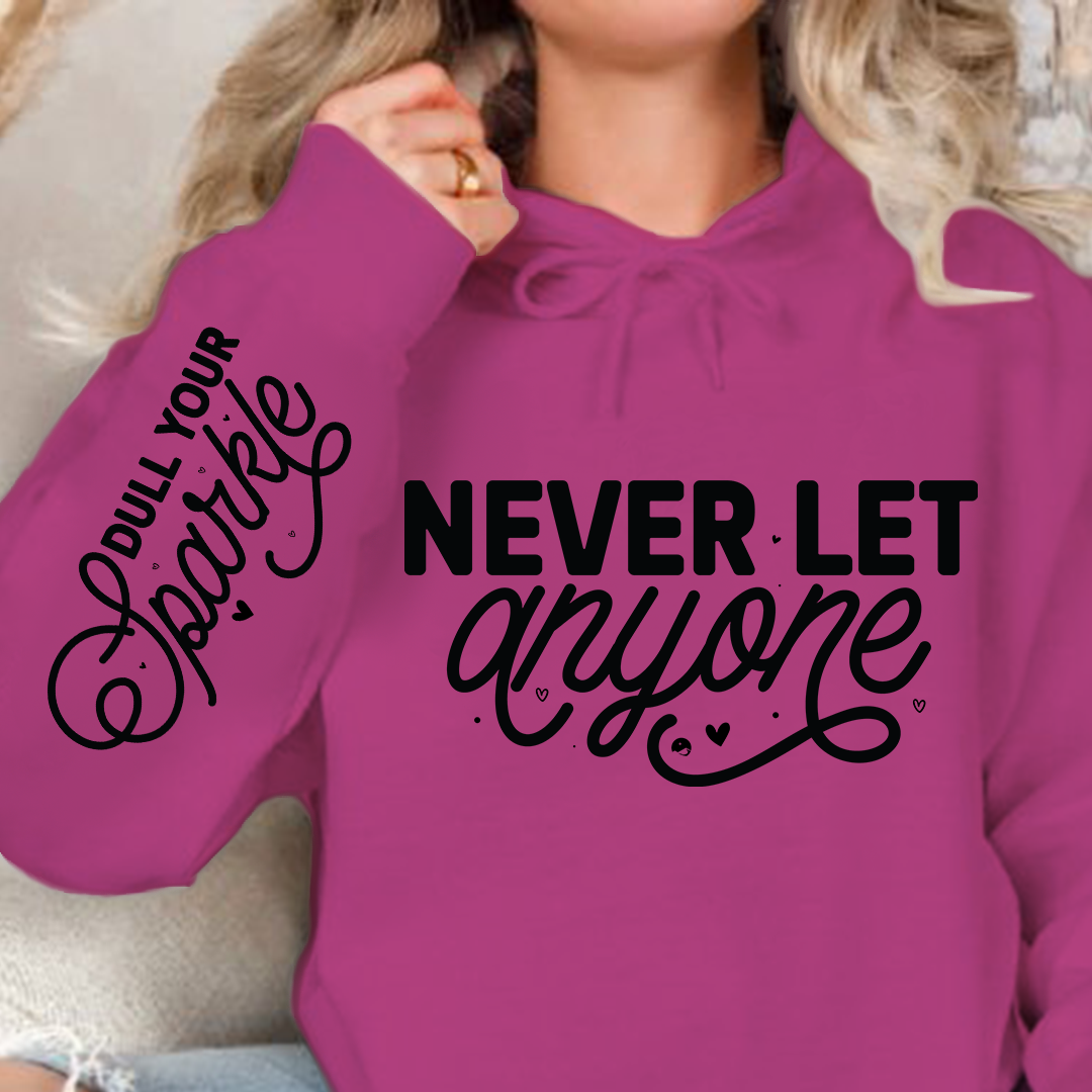 Hoodie Unisex Never Let Anyone, Dull Your Sparkle