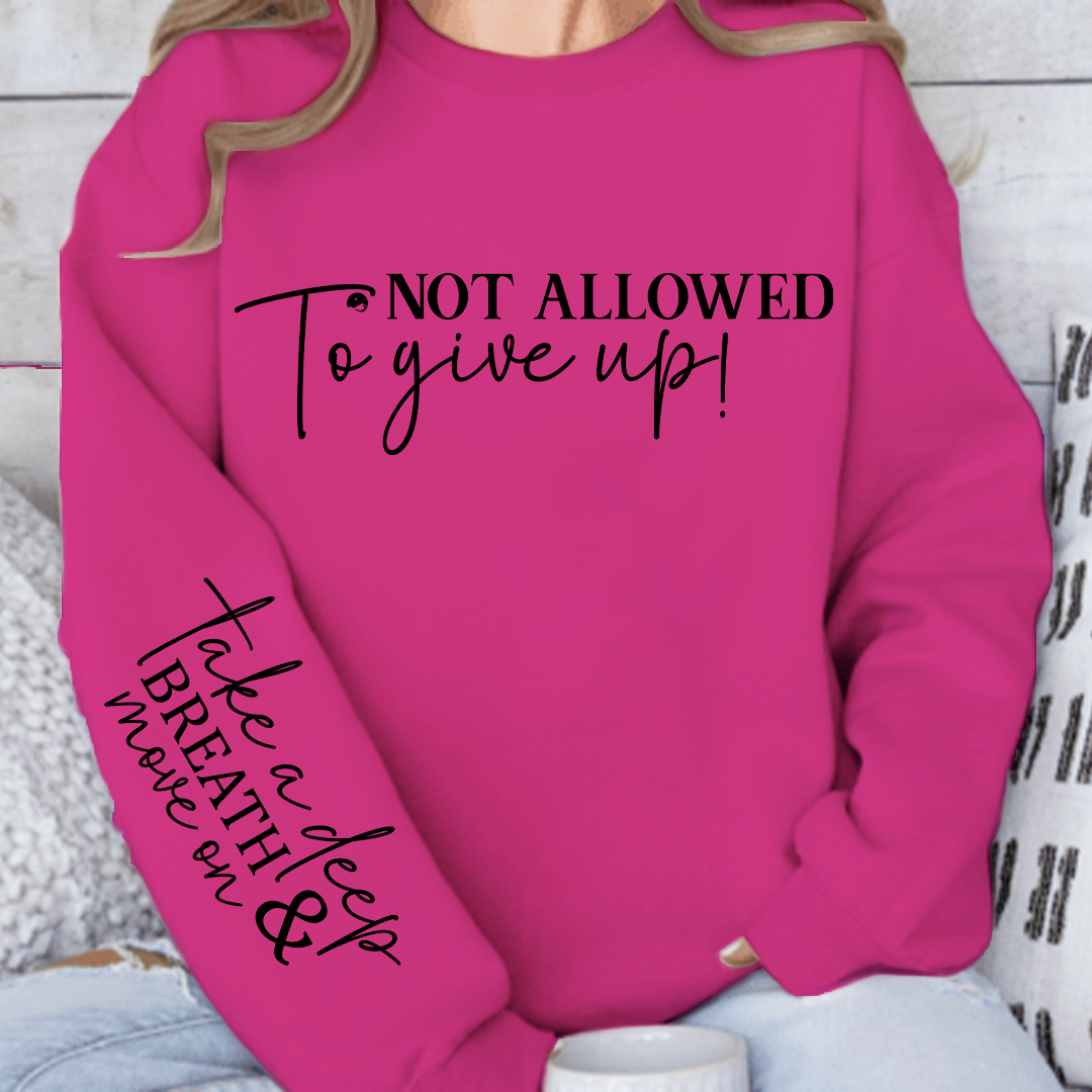 Sweatshirt Unisex Not Allowed To Give Up!