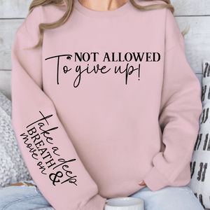 Sweatshirt Unisex Not Allowed To Give Up!