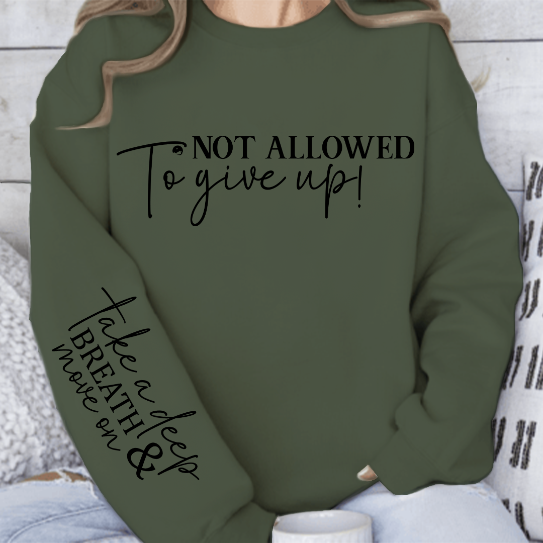 Sweatshirt Unisex Not Allowed To Give Up!