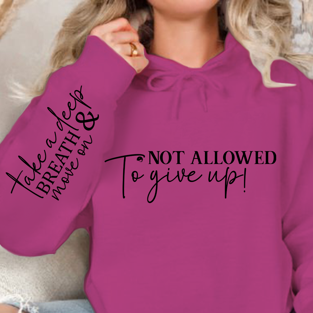Hoodie Unisex Not Allowed To Give Up!