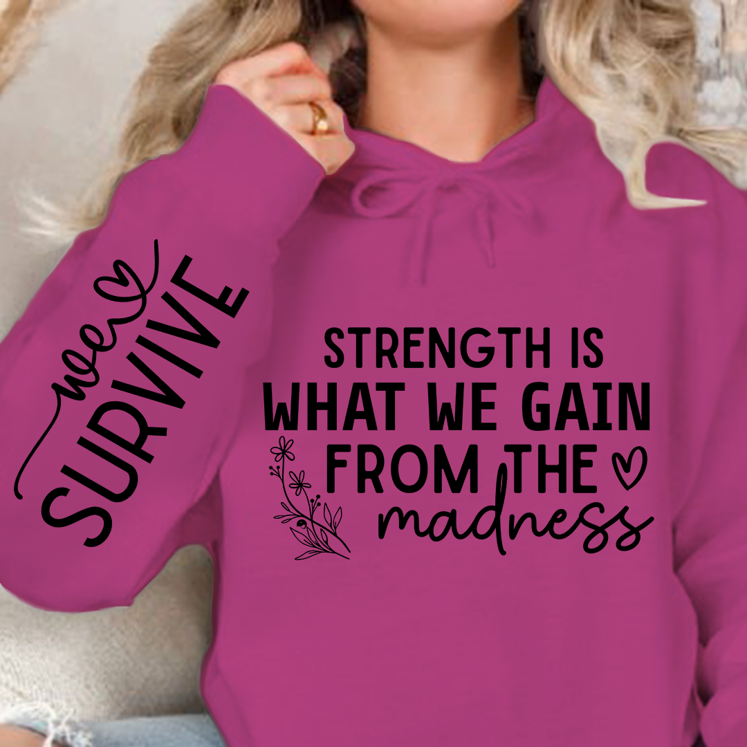 Hoodie Unisex Strength Is What We Gain From The Madness