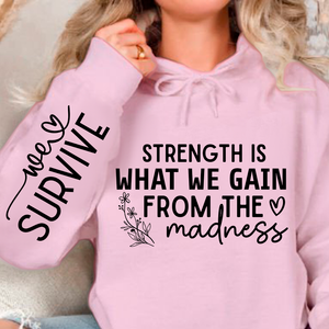Hoodie Unisex Strength Is What We Gain From The Madness