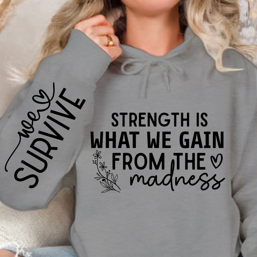 Hoodie Unisex Strength Is What We Gain From The Madness