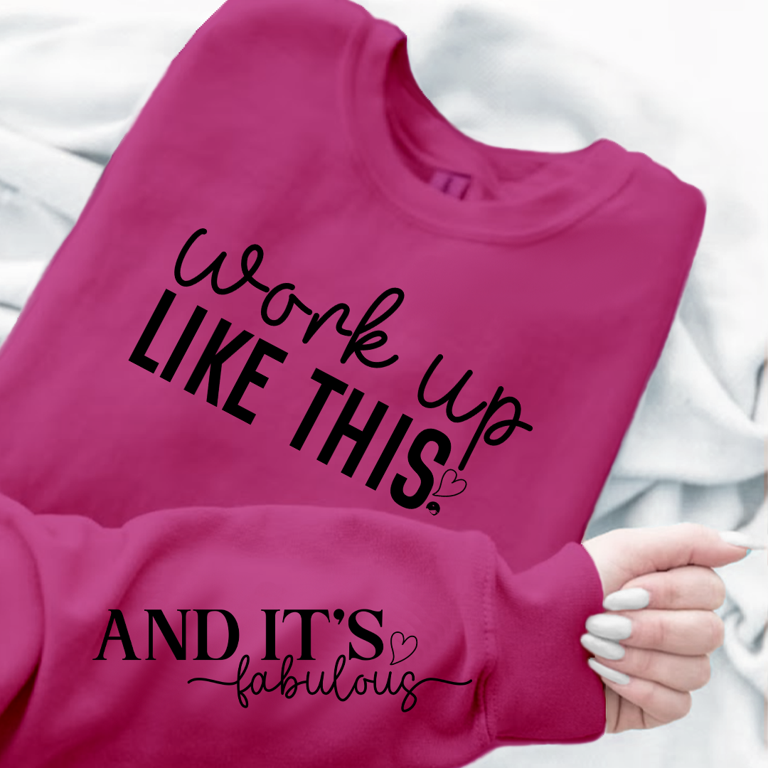 Sweatshirt Unisex Work Up Like This