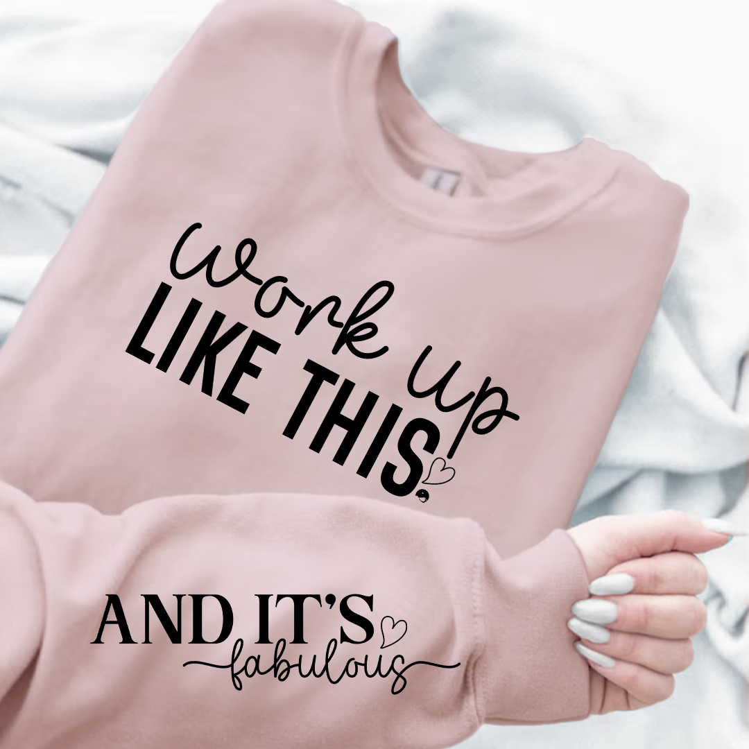 Sweatshirt Unisex Work Up Like This