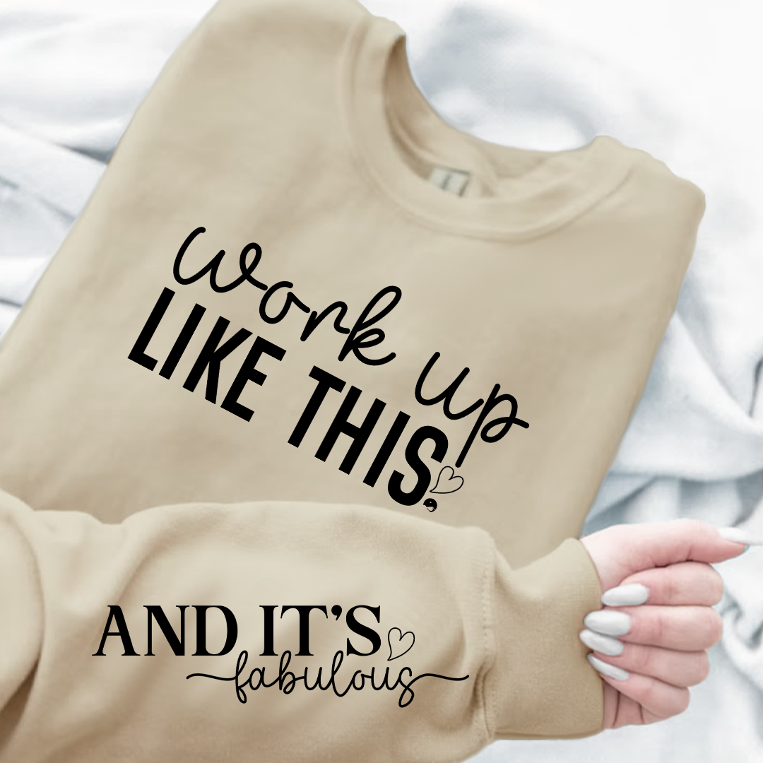 Sweatshirt Unisex Work Up Like This