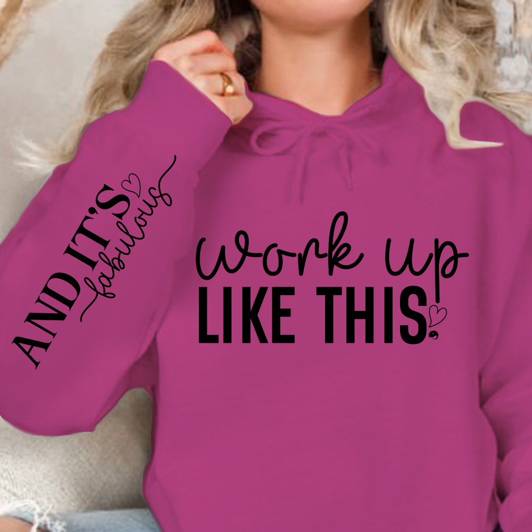 Hoodie Unisex Work Up Like This