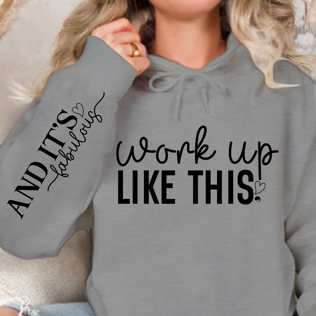 Hoodie Unisex Work Up Like This
