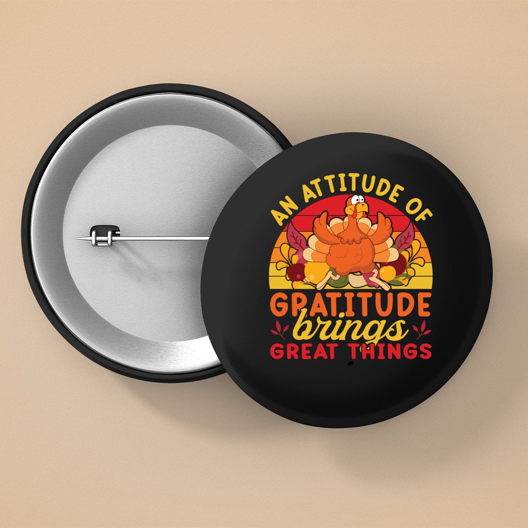 Pin Buttons An Attitude Of Gratitude Brings Great Things